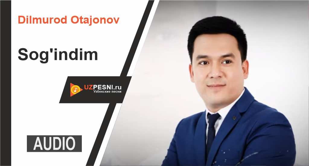 Dilmurod Otajonov - Sog'indim