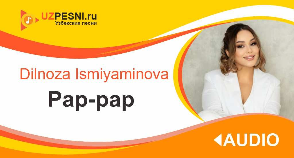 Dilnoza Ismiyaminova - Pap-pap