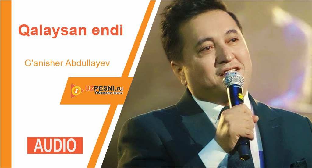 G'anisher Abdullayev - Qalaysan endi