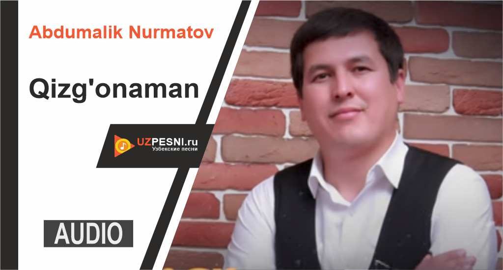 Abdumalik Nurmatov - Qizg'onaman