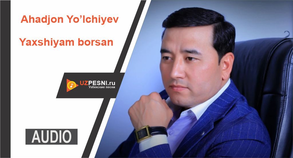 Ahadjon Yo’lchiyev - Yaxshiyam borsan