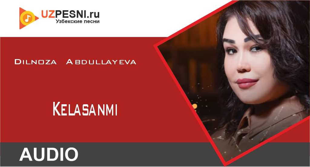 Dilnoza Abdullayeva - Kelasanmi