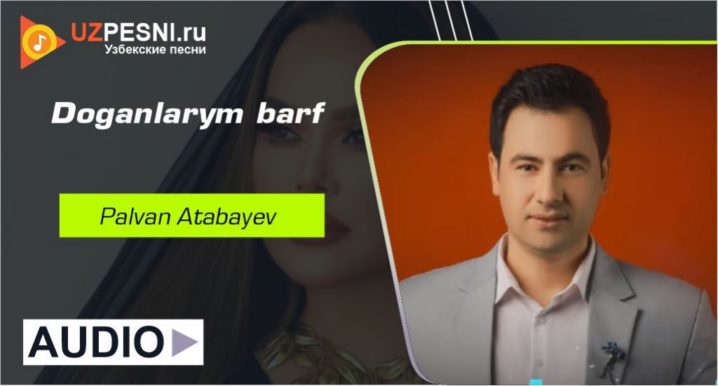 Palvan Atabayev - Doganlarym bar