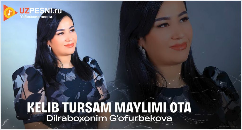 Dilraboxonim G'ofurbekova - Kelib tursam maylimi ota