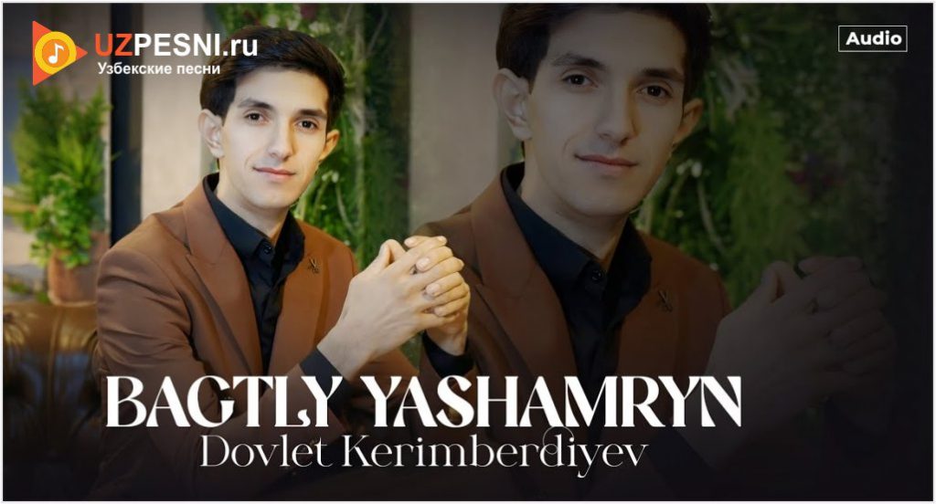 Dovlet Kerimberdiyev - Bagtly yashamryn