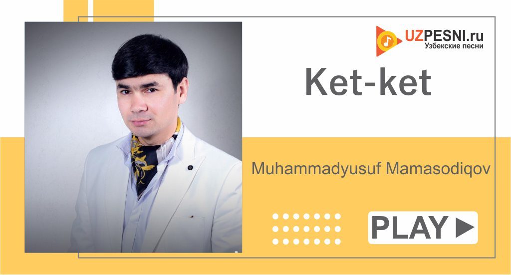 Muhammadyusuf Mamasodiqov - Ket-ket